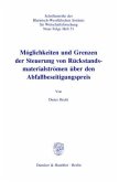 Möglichkeiten und Grenzen der Steuerung von Rückstandsmaterialströmen über den Abfallbeseitigungspreis. Möglichkeiten und Grenzen der Steuerung von Rückstandsmaterialströmen über den Abfallbeseitigungspreis.