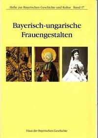 Bayerisch-ungarische Frauengestalten - Györffy, György; Jonas, Ilona Sz. ; Niederhauser, Emil