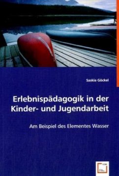 Erlebnispädagogik in der Kinder- und Jugendarbeit - Göckel, Saskia