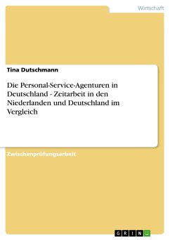 Die Personal-Service-Agenturen in Deutschland - Zeitarbeit in den Niederlanden und Deutschland im Vergleich - Dutschmann, Tina