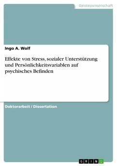 Effekte von Stress, sozialer Unterstützung und Persönlichkeitsvariablen auf psychisches Befinden - Wolf, Ingo A.