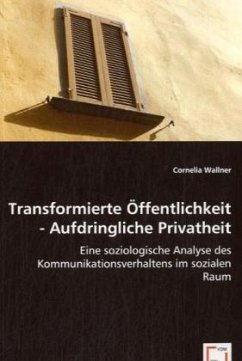 Transformierte Öffentlichkeit - Aufdringliche Privatheit - Wallner, Cornelia