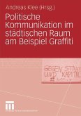 Politische Kommunikation im städtischen Raum am Beispiel Graffiti