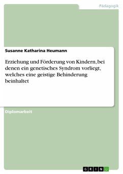 Erziehung und Förderung von Kindern, bei denen ein genetisches Syndrom vorliegt, welches eine geistige Behinderung beinhaltet - Heumann, Susanne Katharina