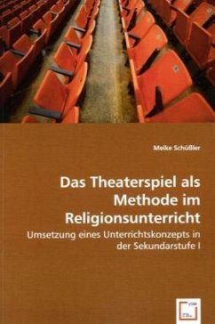 Das Theaterspiel als Methode im Religionsunterricht - Schüßler, Meike