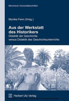 Aus der Werkstatt des Historikers - Fenn, Monika (Hrsg.)