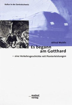 Es begann am Gotthard - eine Verkehrsgeschichte mit Pionierleistungen - Waldis, Alfred