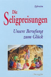 Die Seligpreisungen - Unsere Berufung zum Glück Die Seligpreisungen - Unsere Berufung zum Glück