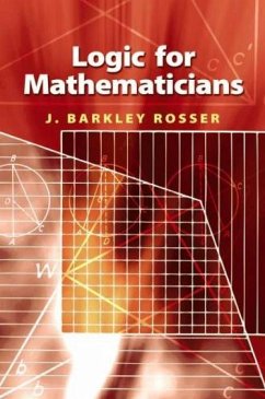 Logic for Mathematicians - Rosser, J Barkley; Mathematics