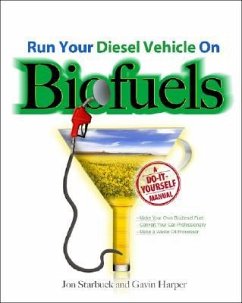 Run Your Diesel Vehicle on Biofuels: A Do-It-Yourself Manual - Starbuck, Jon; Harper, Gavin D. J.