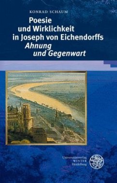 Poesie und Wirklichkeit in Joseph von Eichendorffs 'Ahnung und Gegenwart' - Schaum, Konrad