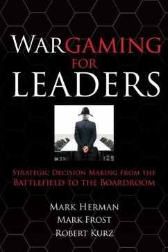 Wargaming for Leaders: Strategic Decision Making from the Battlefield to the Boardroom - Herman, Mark; Frost, Mark