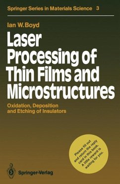 Laser Processing of Thin Films and Microstructures. Oxidation, Deposition and Etching of Insulators. (=Springer Series in Materials Science; 3). Laser Processing of Thin Films and Microstructures. Oxidation, Deposition and Etching of Insulators. (=Springer Series in Materials Science; 3).