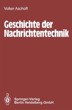 Geschichte der Nachrichtentechnik. Beiträge zur Geschichte der Nachrichtentechnik von ihren Anfängen bis zum Ende des 18. Jahrhunderts.
