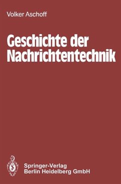 Geschichte der Nachrichtentechnik. Beiträge zur Geschichte der Nachrichtentechnik von ihren Anfängen bis zum Ende des 18. Jahrhunderts. - Aschoff, Volker