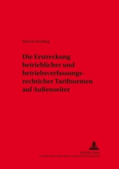 Die Erstreckung betrieblicher und betriebsverfassungsrechtlicher Tarifnormen auf Außenseiter - Kreiling, Simone