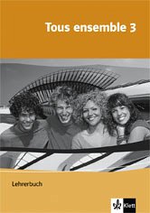 Tous ensemble 3 Lehrerhandbuch - Crismat, Anne; Economides-Fincke, Françoise; Grunwald, Bernd; Jouvet, Laurent; Lamer, Sandrine; Schröder, Brigitte; Tegethoff, Gudrun; Theinert, Kerstin