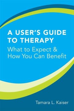 A User's Guide to Therapy: What to Expect & How You Can Benefit - Kaiser, Tamara L.