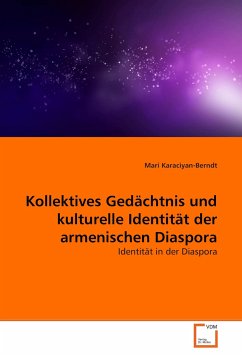 Kollektives Gedächtnis und kulturelle Identität der armenischen Diaspora - Karaciyan-Berndt, Mari