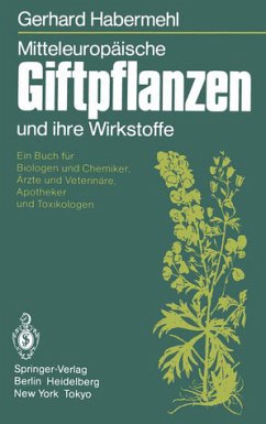 Mitteleuropäische Giftpflanzen und ihre Wirkstoffe - Ein Buch für Biologen und Chemiker, Ärzte und Veterinäre, Apotheker und Toxikologen