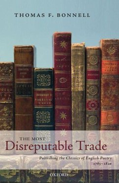 The Most Disreputable Trade: Publishing the Classics of English Poetry 1765-1810 - Bonnell, Thomas F.