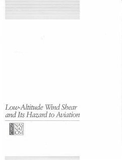 Low-Altitude Wind Shear and Its Hazard to Aviation - National Research Council; Division on Engineering and Physical Sciences; Commission on Engineering and Technical Systems; Board on Atmospheric Sciences and Climate; Aeronautics and Space Engineering Board; Committee on Low-Altitude Wind Shear and Its Hazard to Aviation