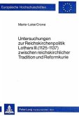 Untersuchungen zur Reichskirchenpolitik Lothars III. (1125-1137) zwischen reichskirchlicher Tradition und Reformkurie