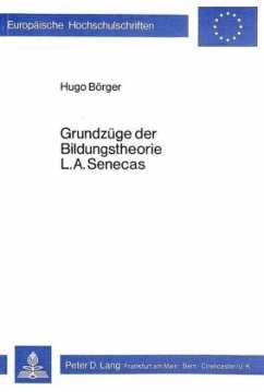 Grundzüge der Bildungstheorie L.A. Senecas - Börger, Hugo