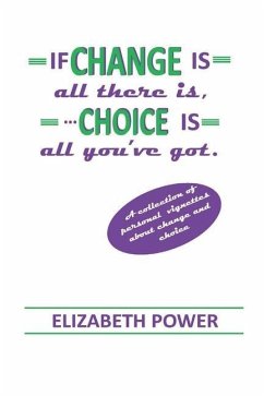 If Change Is All There Is, Choice Is All You've Got - Power, Elizabeth