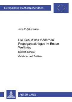 Die Geburt des modernen Propagandakrieges im Ersten Weltkrieg - Ackermann, Jens