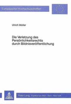 Die Verletzung des Persönlichkeitsrechts durch Bildnisveröffentlichung - Müller, Ulrich Ch.