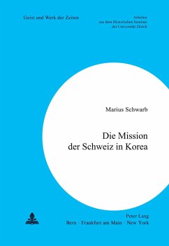 Die Mission der Schweiz in Korea - Schwarb, Marius