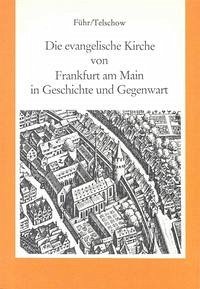 Die evangelische Kirche von Frankfurt am Main in Geschichte und Gegenwart