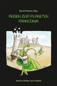 Reisen zum Planeten Franconia - Flessner, Bernd