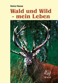 Wald und Wild - mein Leben - Hesse, Heinz
