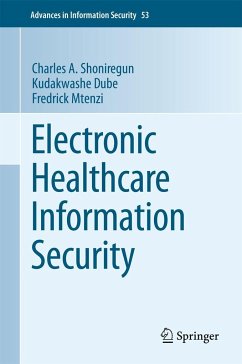 Electronic Healthcare Information Security - Shoniregun, Charles A.;Dube, Kudakwashe;Mtenzi, Fredrick