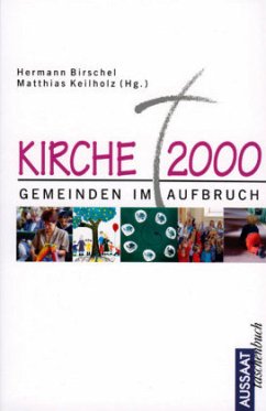 Kirche 2000, Gemeinden im Aufbruch - Hrsg. von Birschel, Hermann / Keilholz, Matthias