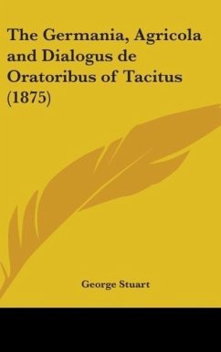 The Germania, Agricola And Dialogus De Oratoribus Of Tacitus (1875)