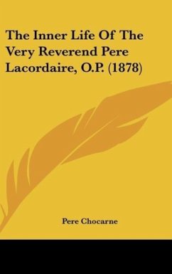 The Inner Life Of The Very Reverend Pere Lacordaire, O.P. (1878) - Chocarne, Pere