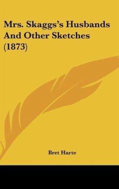 Mrs. Skaggs's Husbands And Other Sketches (1873) - Harte, Bret