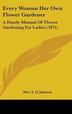 Every Woman Her Own Flower Gardener - Johnson, S. O.