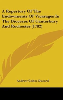 A Repertory Of The Endowments Of Vicarages In The Dioceses Of Canterbury And Rochester (1782)