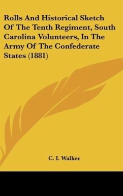 Rolls And Historical Sketch Of The Tenth Regiment, South Carolina Volunteers, In The Army Of The Confederate States (1881) - Walker, C. I.