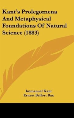 Kant's Prolegomena And Metaphysical Foundations Of Natural Science (1883) - Kant, Immanuel