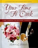 Your Time to Cook: A First Cookbook for Newlyweds, Couples & Lovers