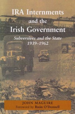 IRA Internments and the Irish Government: Subversives and the State, 1939-1962 - Maguire, John