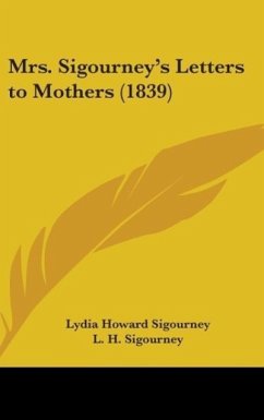 Mrs. Sigourney's Letters To Mothers (1839) - Sigourney, L. H.