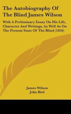 The Autobiography Of The Blind James Wilson - Wilson, James; Bird, John