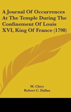 A Journal Of Occurrences At The Temple During The Confinement Of Louis XVI, King Of France (1798) - Clery, M.