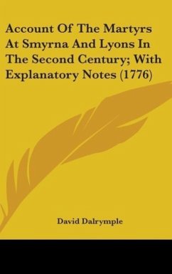 Account Of The Martyrs At Smyrna And Lyons In The Second Century; With Explanatory Notes (1776)